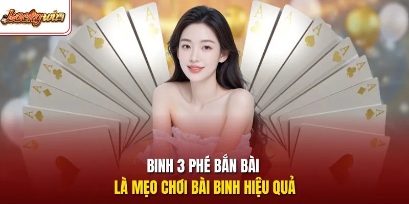  Binh 3 phé bắn bài là mẹo chơi bài binh hiệu quả