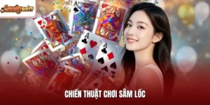 Chiến Thuật Chơi Sâm Lốc| Bí Quyết Hữu Ích Cho Người Mới