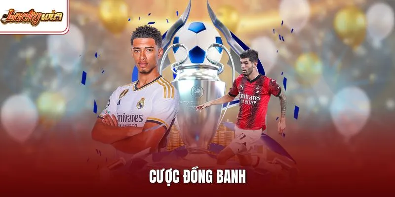 Cược Đồng Banh| Tỷ Lệ Cược Bóng Đá Công Bằng Nhất LUCKYWIN