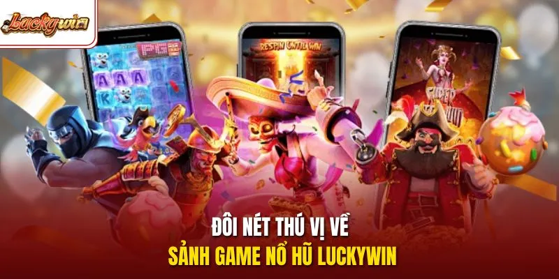Đôi nét thú vị về sảnh game nổ hũ LUCKYWIN 
