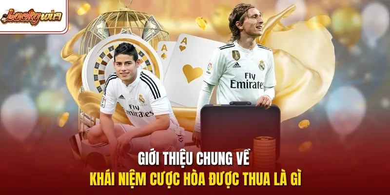 Giới thiệu chung về khái niệm cược hòa được thua là gì