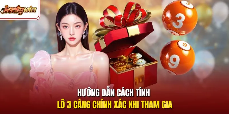 Hướng dẫn cách tính lô 3 càng chính xác khi tham gia