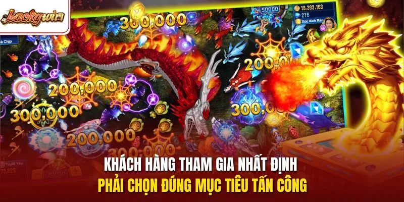 Khách hàng tham gia nhất định phải chọn đúng mục tiêu tấn công