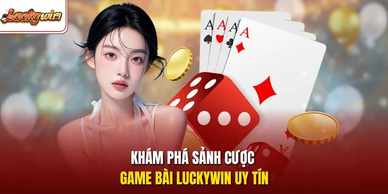 Khám phá sảnh cược game bài LUCKYWIN uy tín 