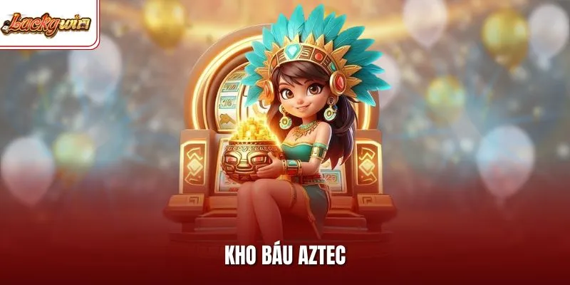 Kho Báu Aztec – Slot Săn Thưởng Với Jackpot Cực Khủng