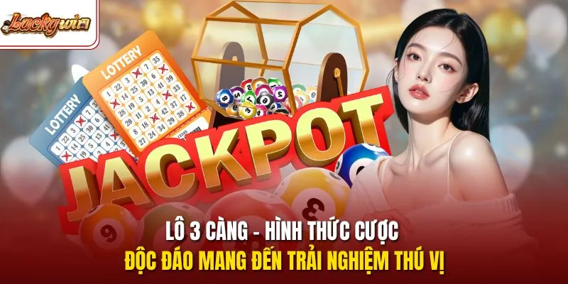 Lô 3 càng - Hình thức cược độc đáo mang đến trải nghiệm thú vị 