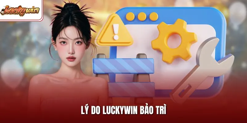 Lý Do LUCKYWIN Bảo Trì| Nguyên Nhân Và Cách Khắc Phục Nhanh