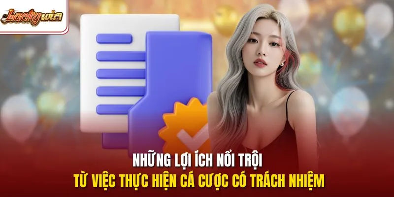 Những lợi ích nổi trội từ việc thực hiện cá cược có trách nhiệm