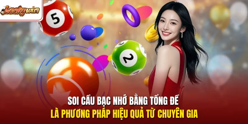 Soi cầu bạc nhớ bằng tổng đề là phương pháp hiệu quả từ chuyên gia