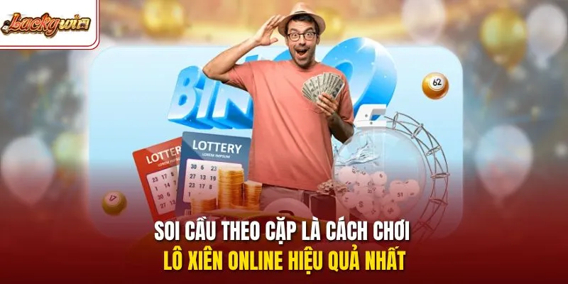 Soi cầu theo cặp là cách chơi lô xiên online hiệu quả nhất
