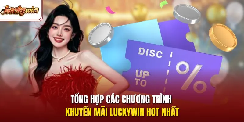Tổng hợp các chương trình khuyến mãi LUCKYWIN hot nhất
