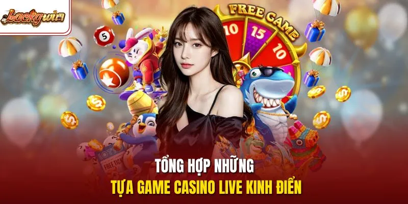 Tổng hợp những tựa game casino live kinh điển