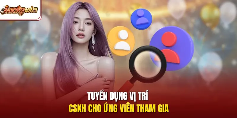 Tuyển dụng vị trí CSKH cho ứng viên tham gia