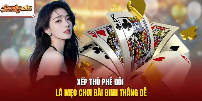 Xếp thú phé đôi là mẹo chơi bài binh thắng dễ